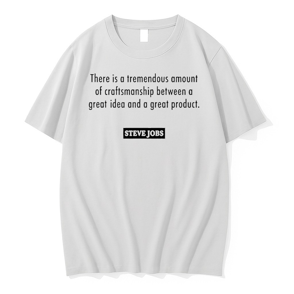 Original Steve Jobs There Is A Tremendous Amount Of Craftsmanship Between A Great Idea And A Great Product Tshirts