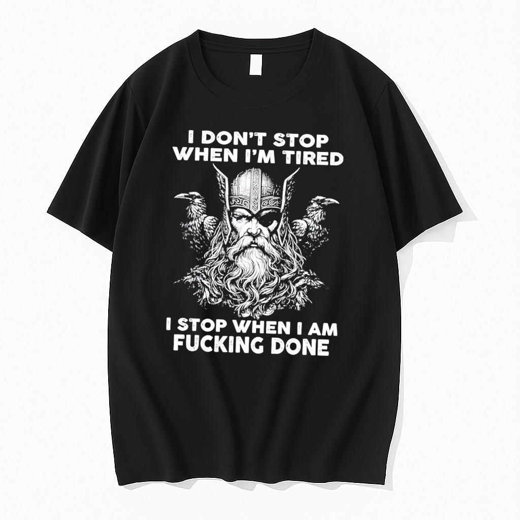 Original Viking Apparel I Dont Stop When Im Tired Stop When I Am Fucking Done Black Tshirts