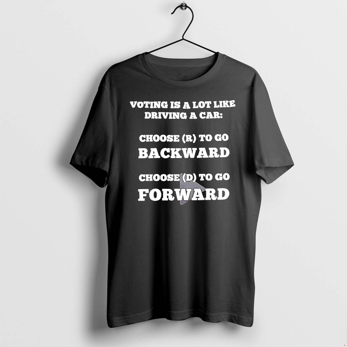 Original Voting Is A Lot Like Driving A Car Choose To Go Backward Choose To Go Forward Tshirts