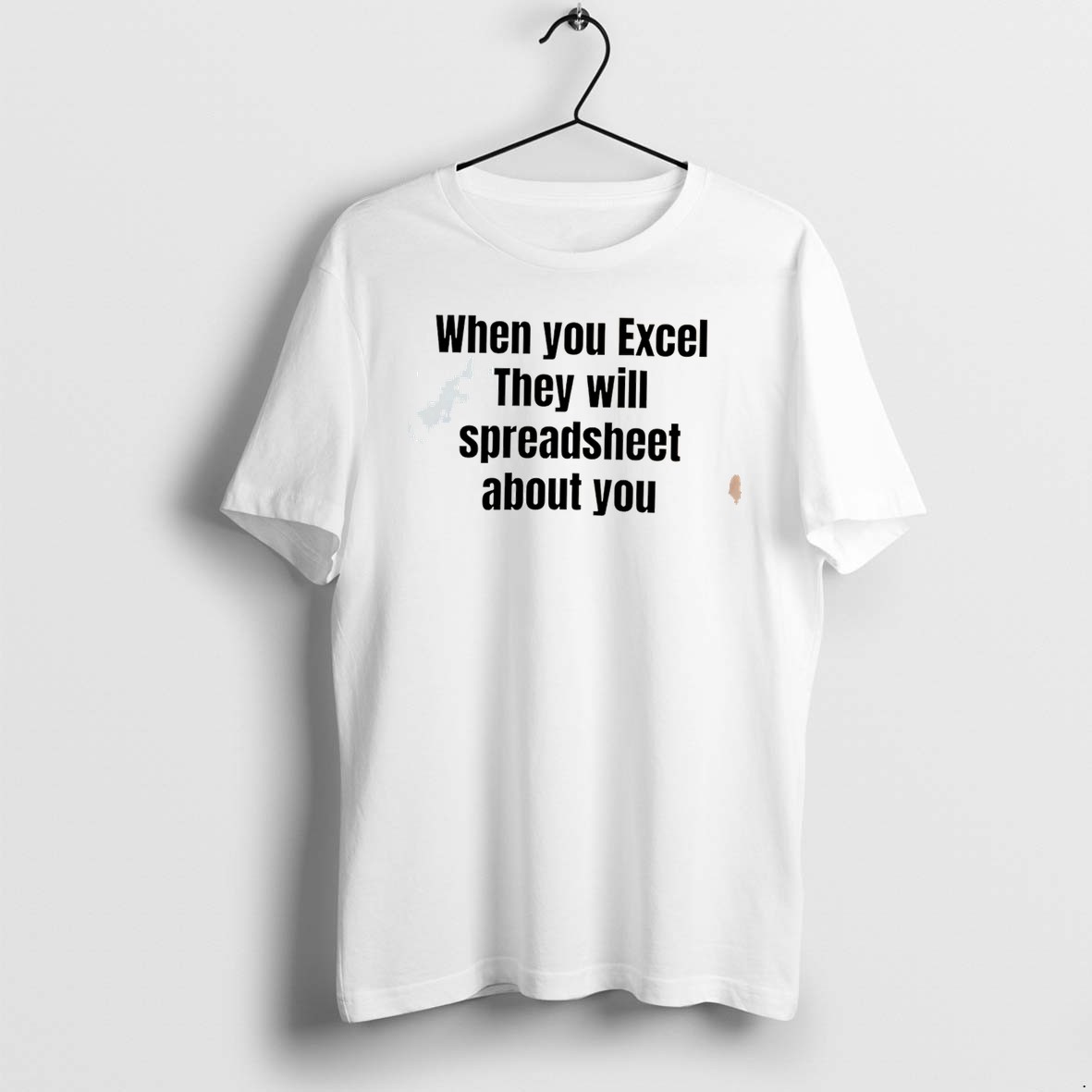 Original When You Excel They Will Spreadsheet About You Tee Tshirts