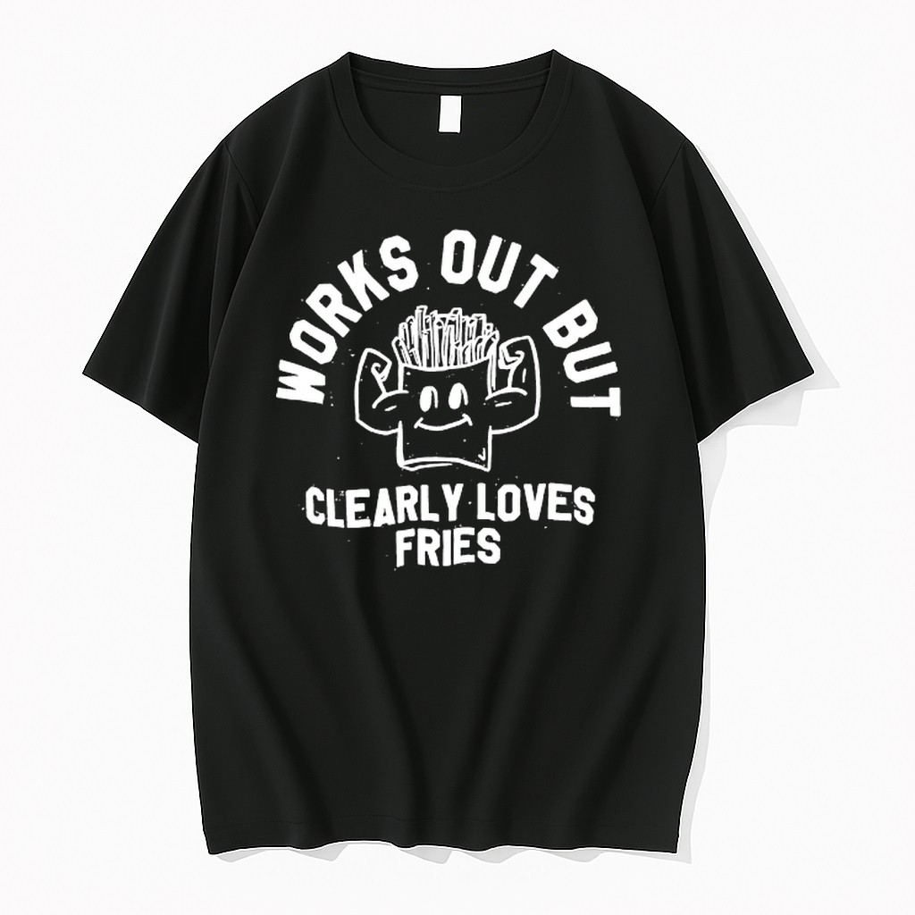 Original Works Out But Clearly Loves Fries Tshirts
