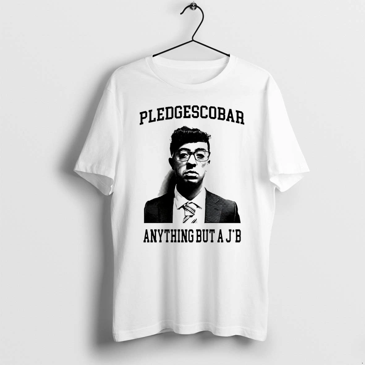 Pablo Pledgescobar Anything But A J B Tshirts Sweater Hoodie