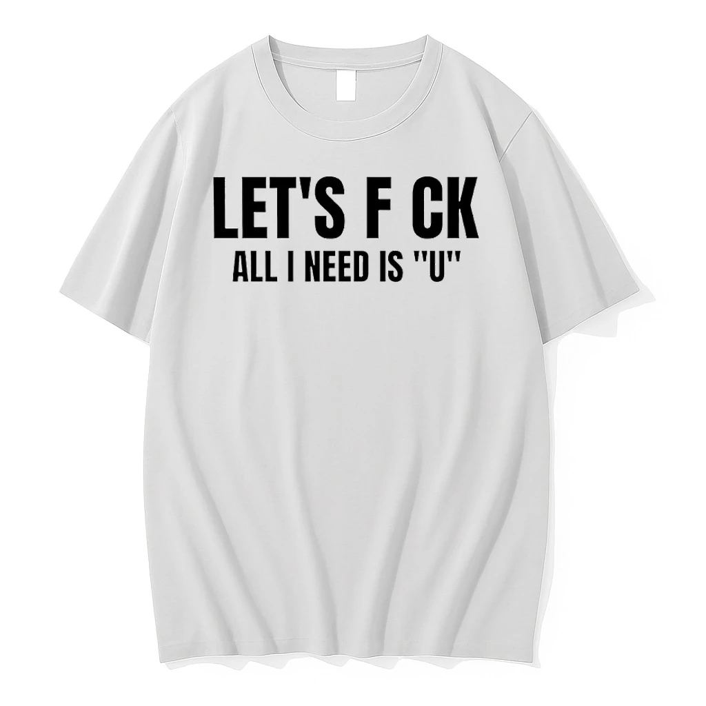 Premium Lets Fuck All I Need Is U Tshirts