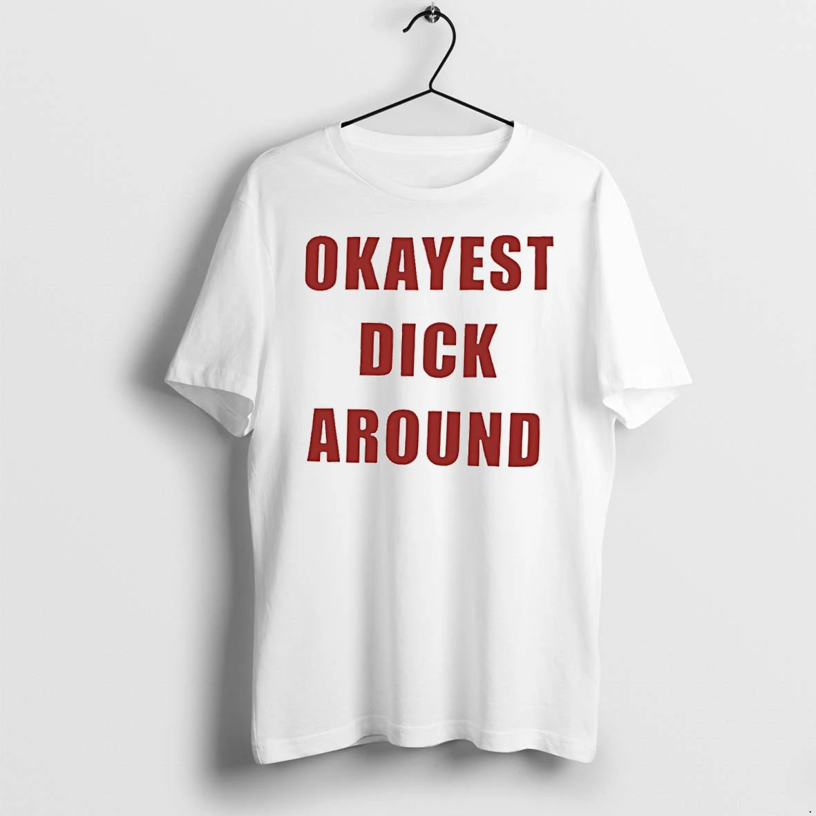 Premium Okayest Dick Around Funny Sarcastic Humor Tshirts