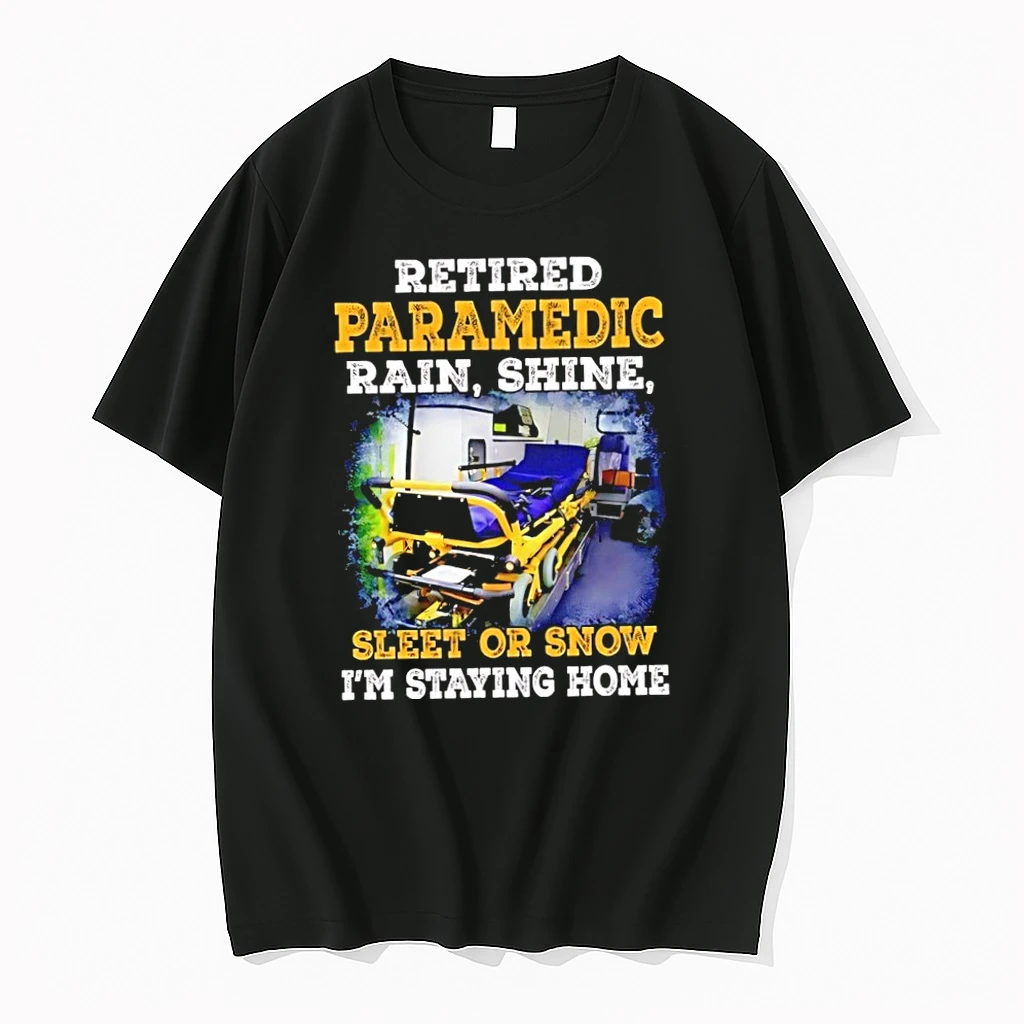 Retired Paramedic Rain Shine Sleet Or Snow Im Staying Home Tshirts Sweater Hoodie