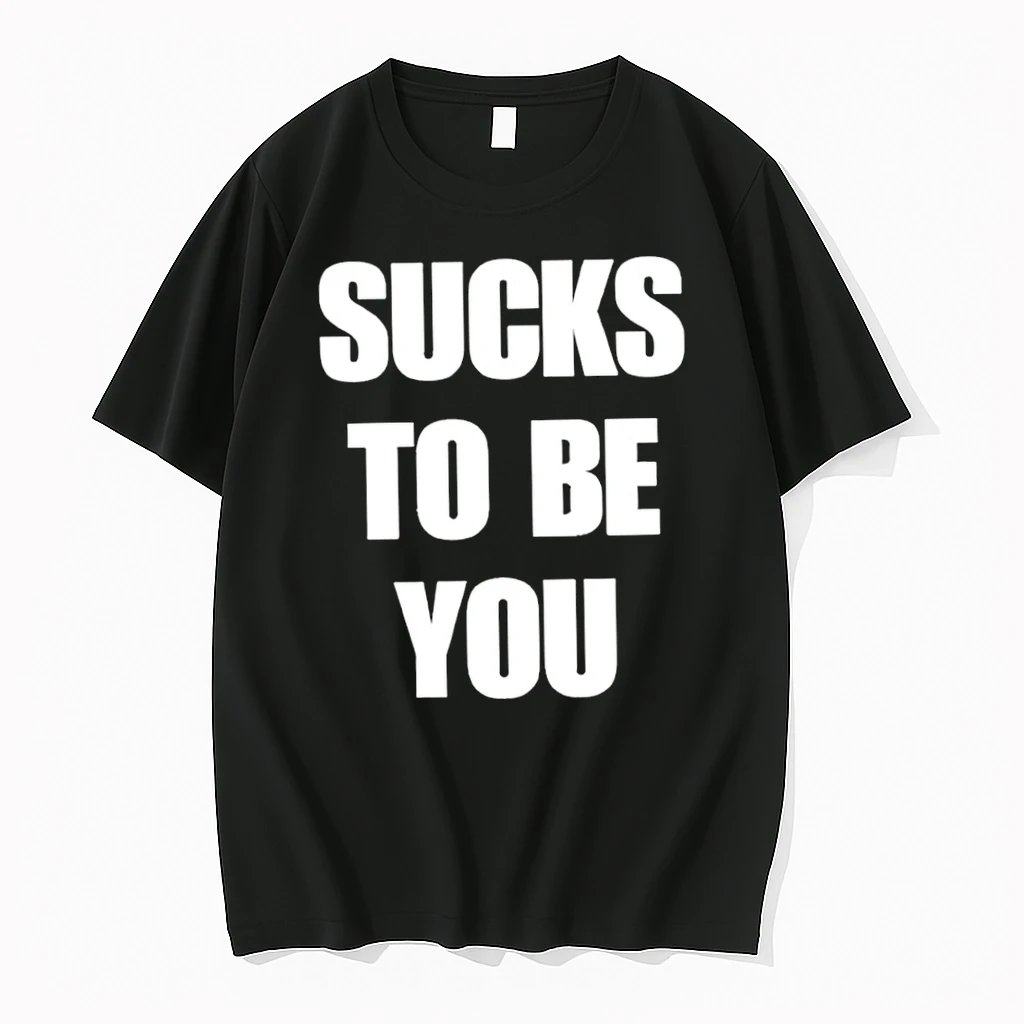 Sucks To Be You Tshirts Sweater Hoodie