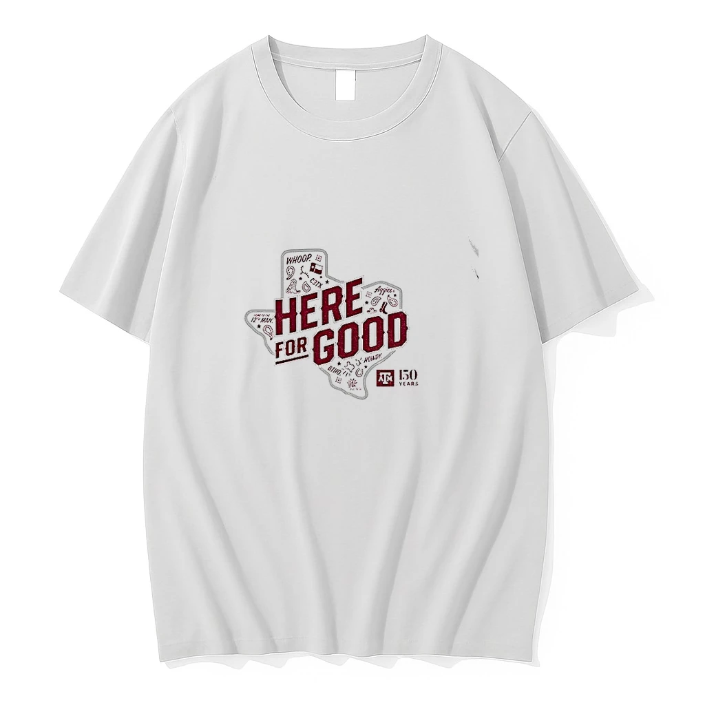 Texas A M Aggies 150th Anniversary Here For Good Tshirts Sweater Hoodie
