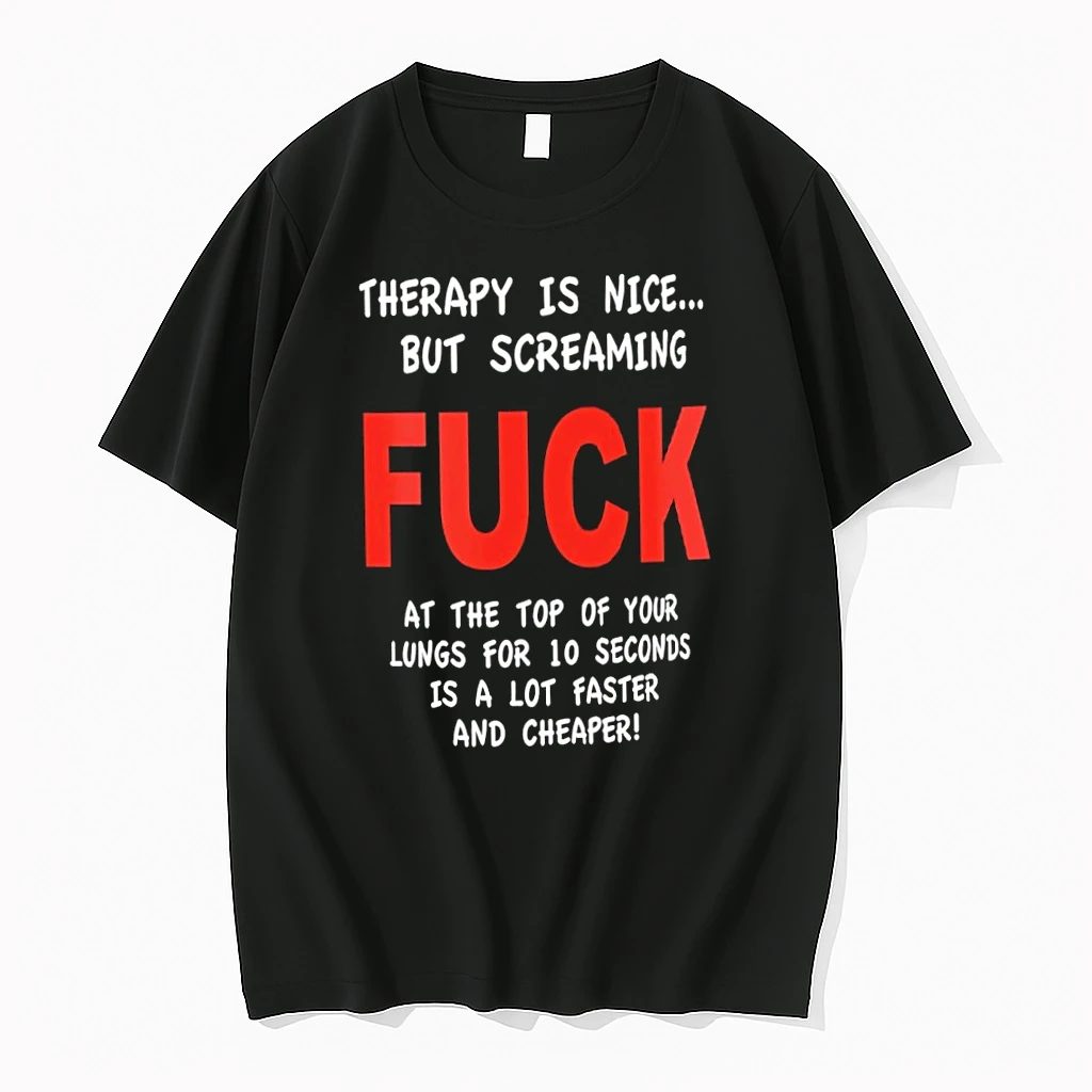 Therapy Is Nice But Screaming Fuck At The Top Of Your Lungs Is Faster And Cheaper Tshirts Sweater Hoodie