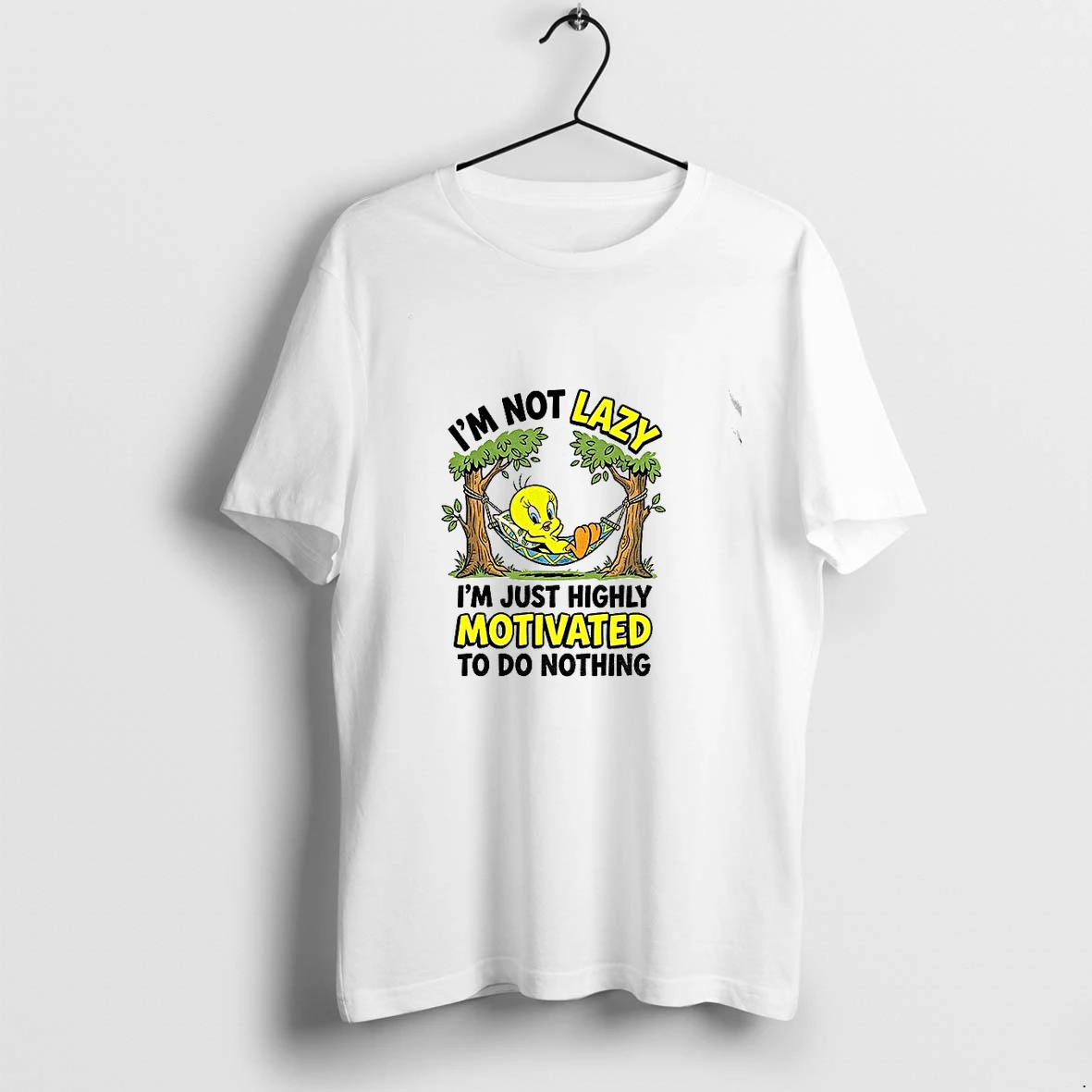 Tweety Bird Im Not Lazy Im Just Highly Motivated To Do Nothing Humor Tshirts Sweater Hoodie