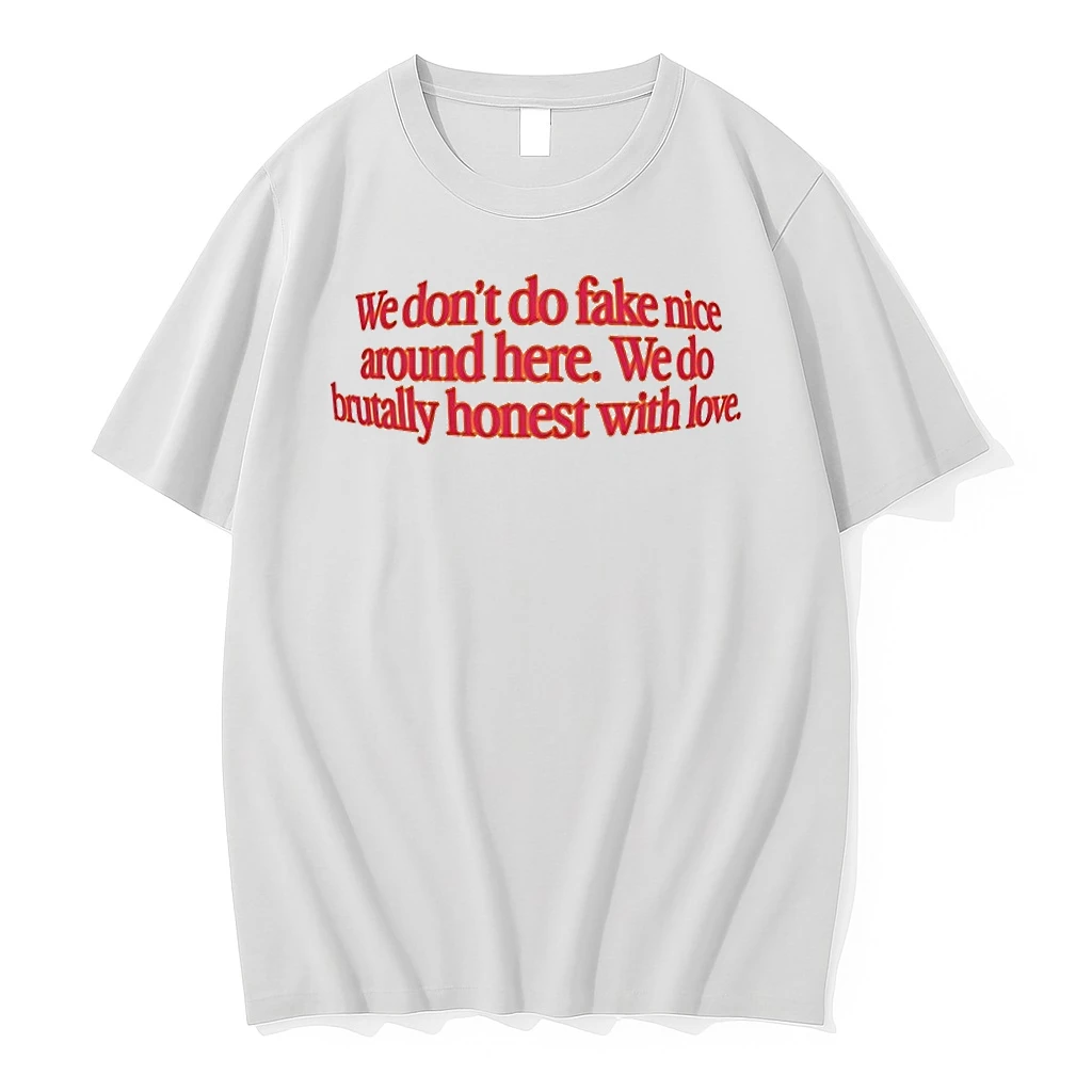 We Dont Do Fake Nice Around Here We Do Brutally Honest With Love Tshirts Sweater Hoodie