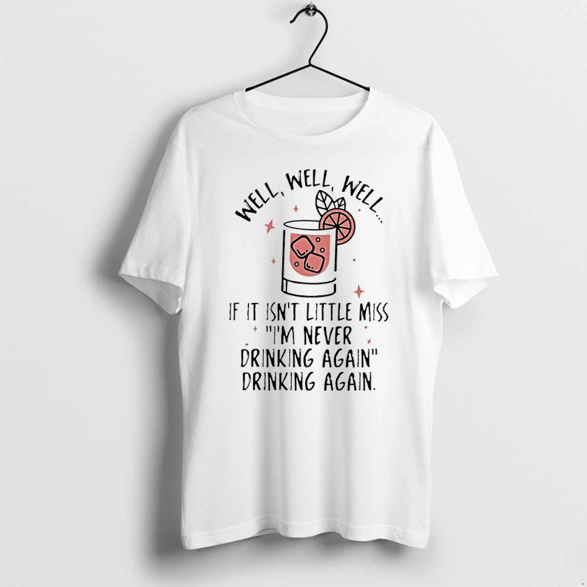 Well Well Well If It Isnt Little Miss Im Never Drinking Again Drinking Again Tshirts Sweater Hoodie