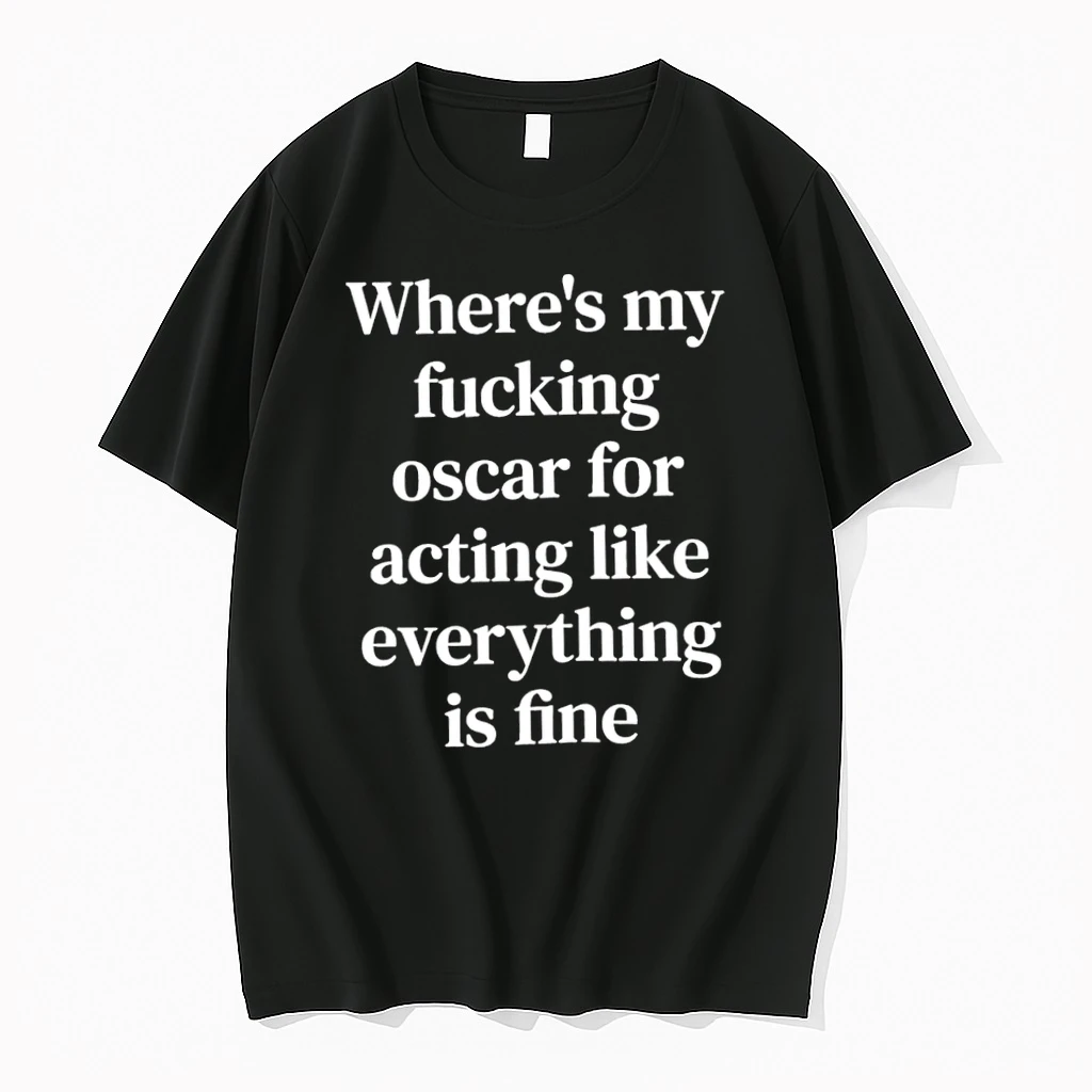 Wheres My Fucking Oscar For Acting Like Everything Is Fine Tshirts Sweater Hoodie