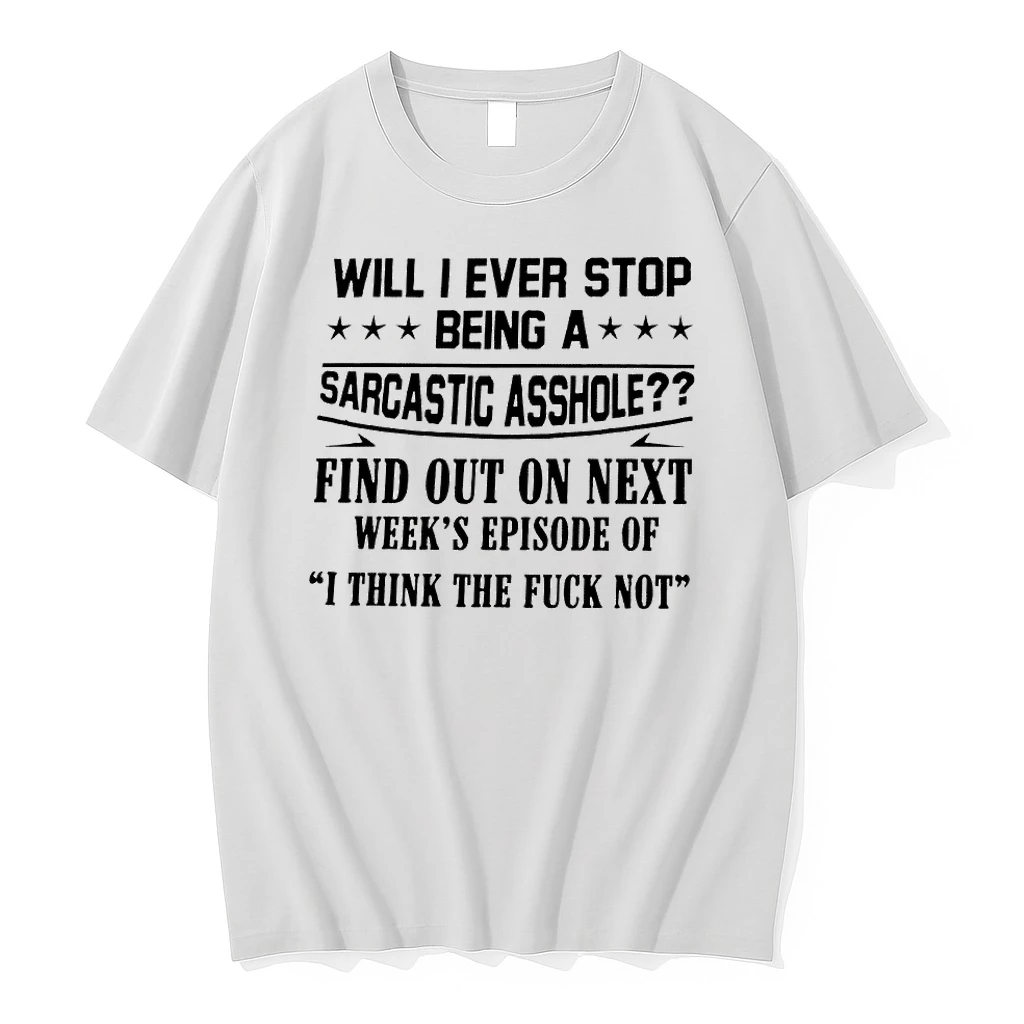 Will I Ever Stop Being A Sarcastic Asshole Find Out On Next Weeks Episode Tshirts Sweater Hoodie