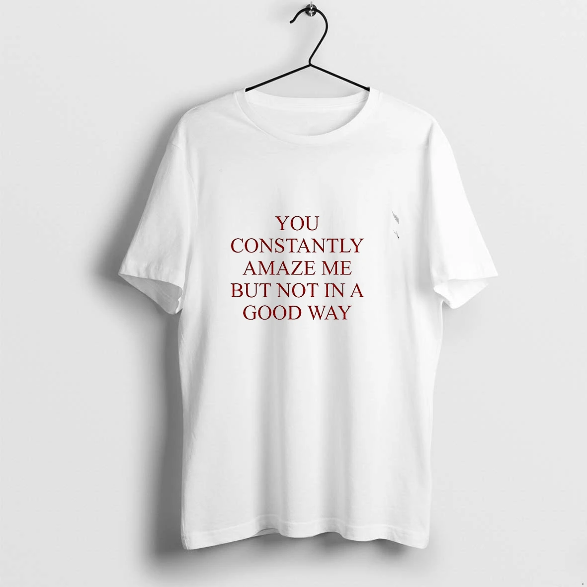 You Constantly Amaze Me But Not In Good Way Tshirts Sweater Hoodie