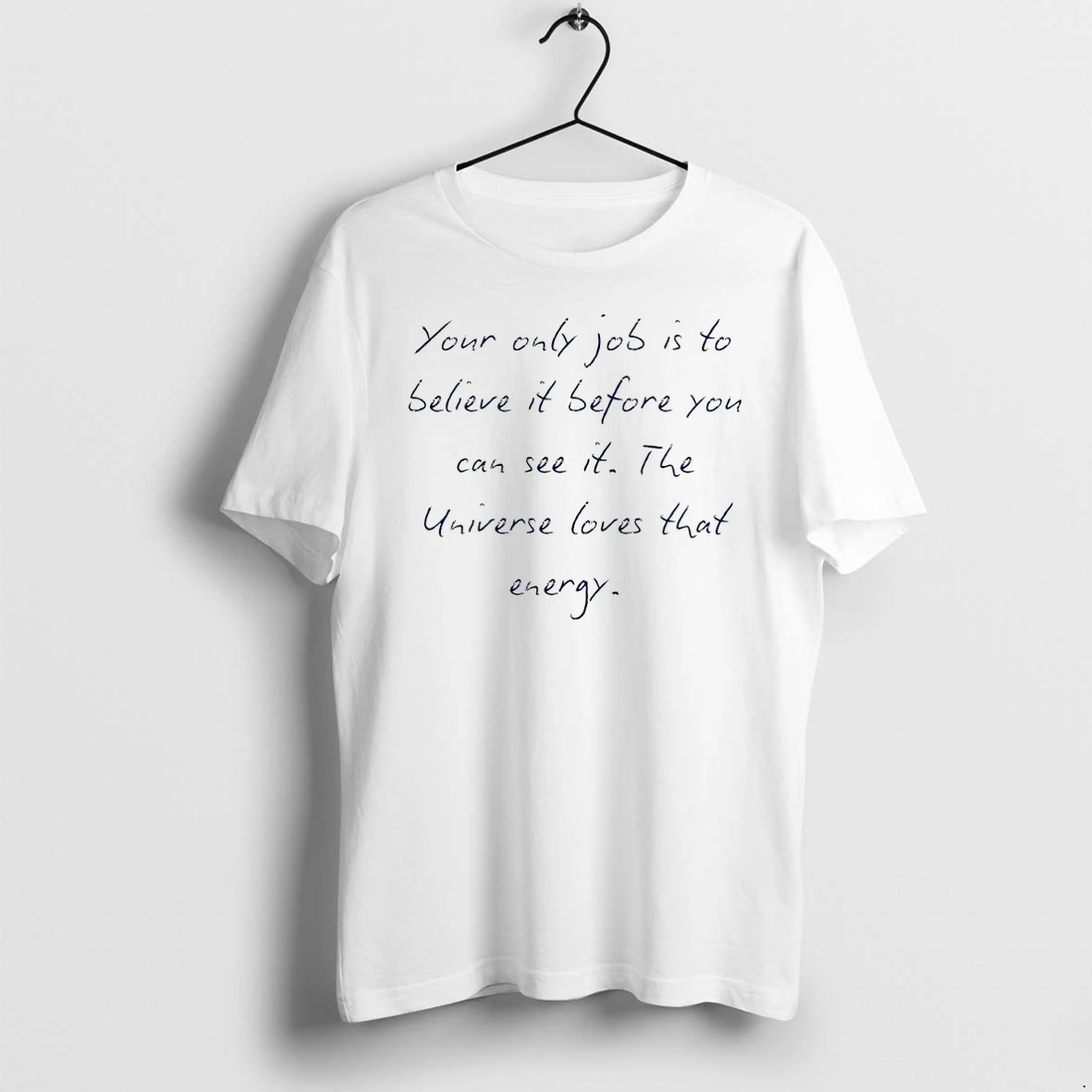 Your Only Job Is To Believe It Before You Can See It The Universe Loves That Energy Tshirts Sweater Hoodie
