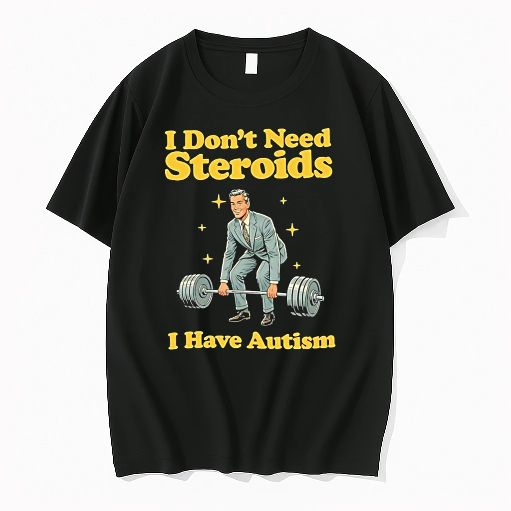 Zj4cpytl I Dont Need Steroids I Have Autism Weightlifting Tshirts Sweater Hoodie