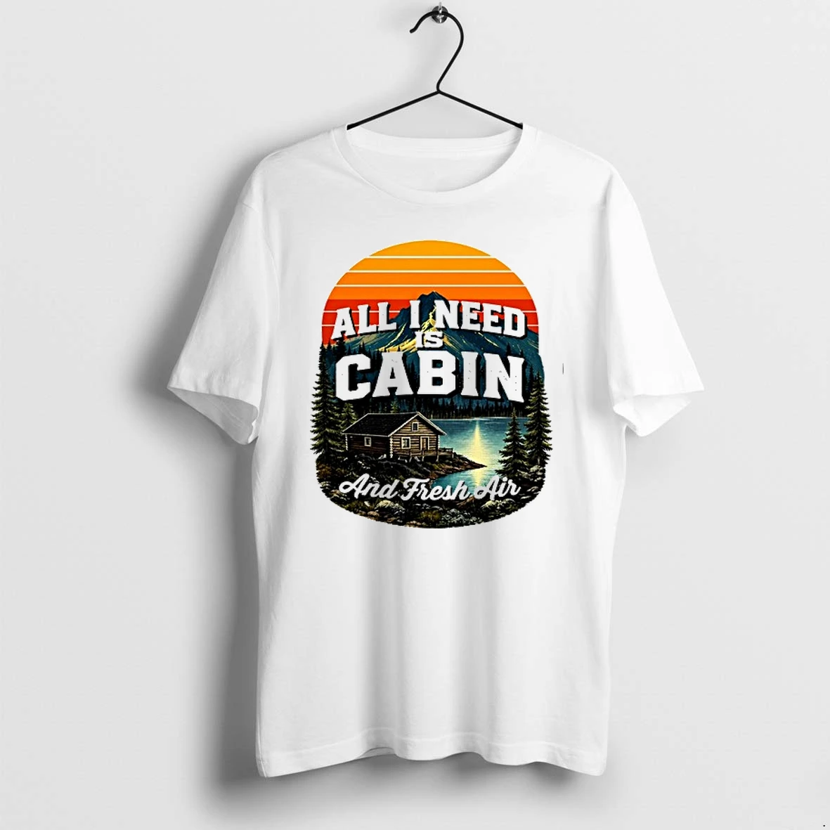 All I Need Is Cabin And Fresh Air Mountains Lake Cabin Nature 0 Tshirts Sweater Hoodie