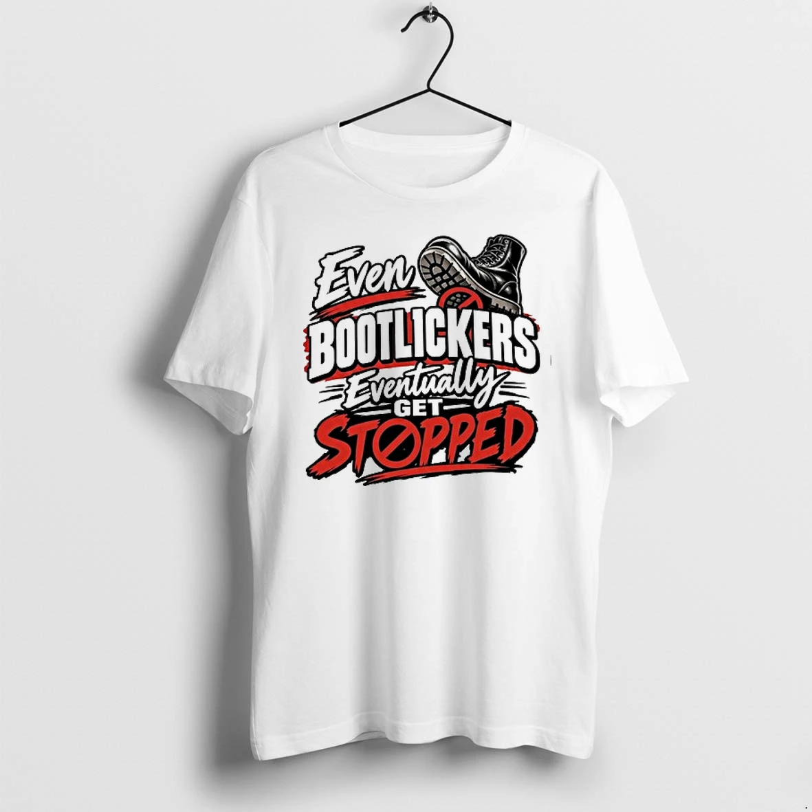 Even Bootlickers Eventually Get Stopped Graphic 0 Tshirts Sweater Hoodie