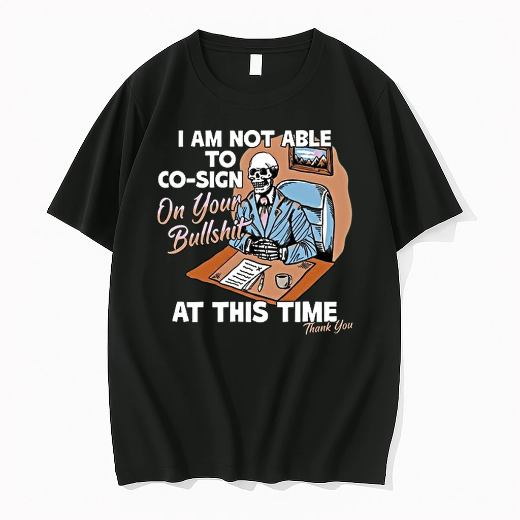 I Am Not Able To Co Sign On Your Bullshit At This Time Thank You 0 Tshirts Sweater Hoodie