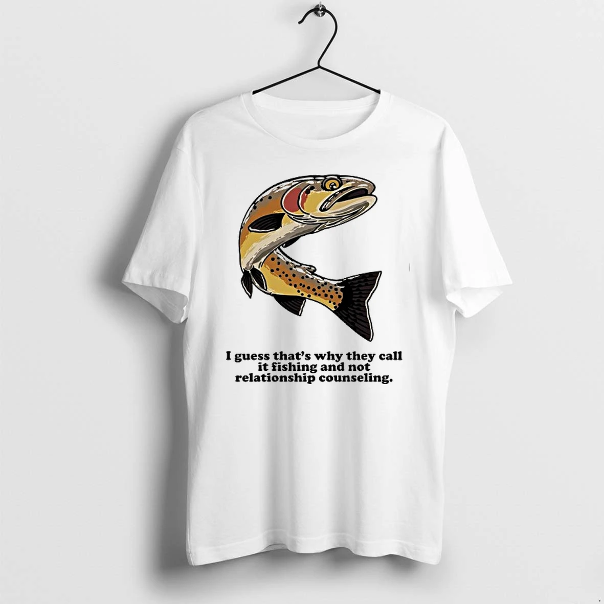 I Guess That Is Why They Call It Fishing And Not Relationship Counseling 0 Tshirts Sweater Hoodie