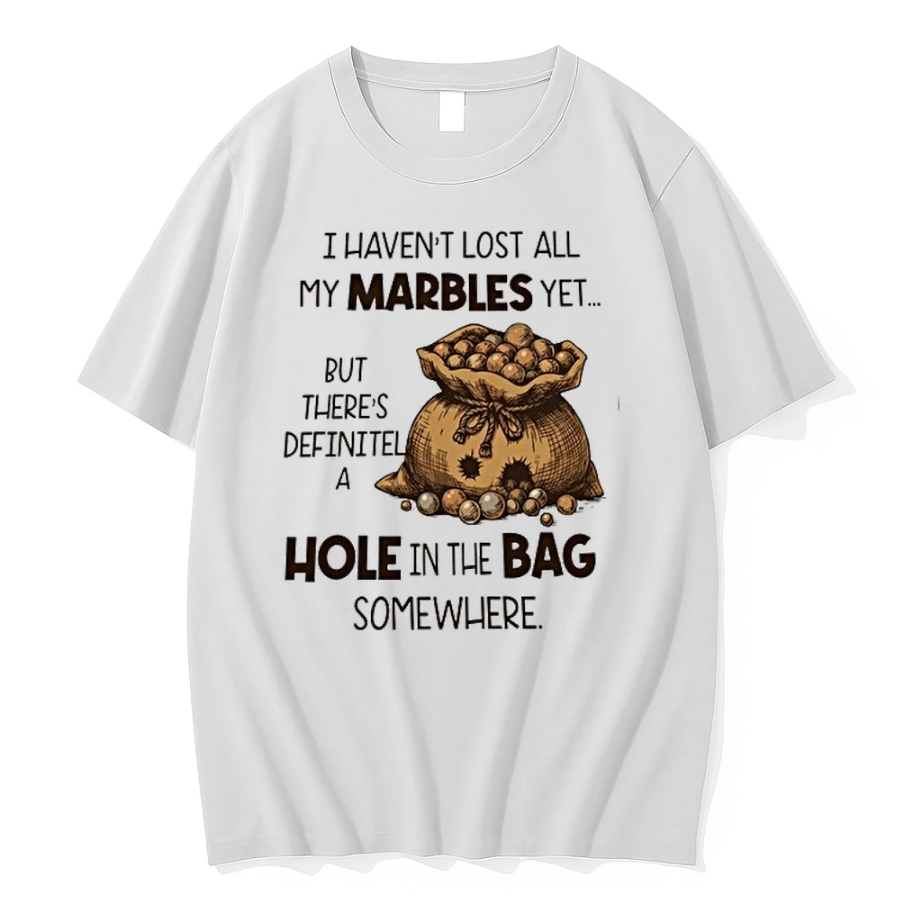 I Havent Lost All My Marbles Yet But There Is A Hole In The Bag Somewhere 0 Tshirts Sweater Hoodie