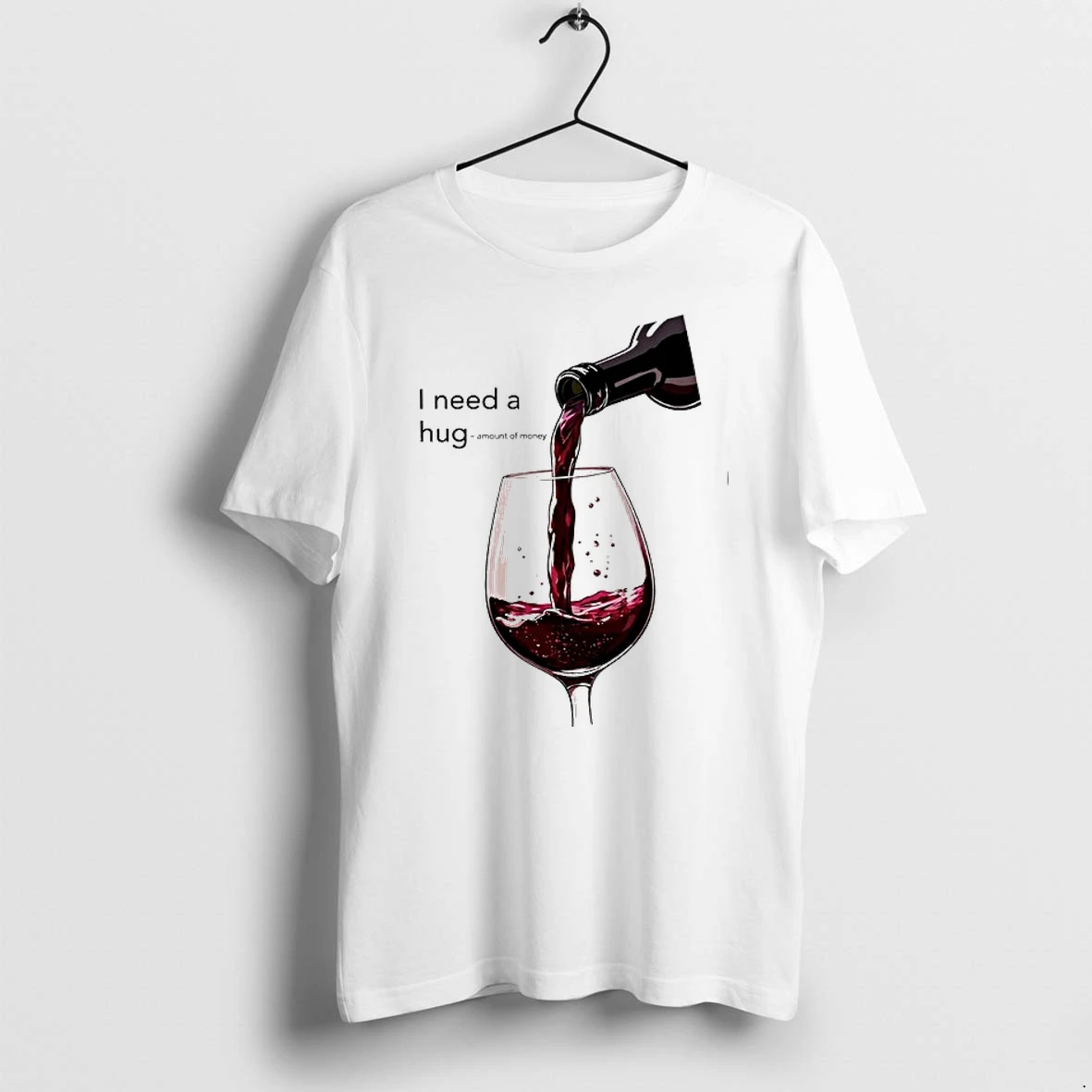 I Need A Hug Amount Of Money Wine Drinking 0 Tshirts Sweater Hoodie