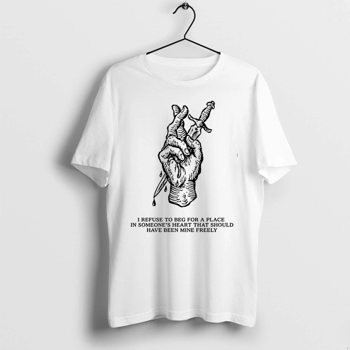 I Refuse To Beg For A Place In Someones Heart 0 Tshirts Sweater Hoodie