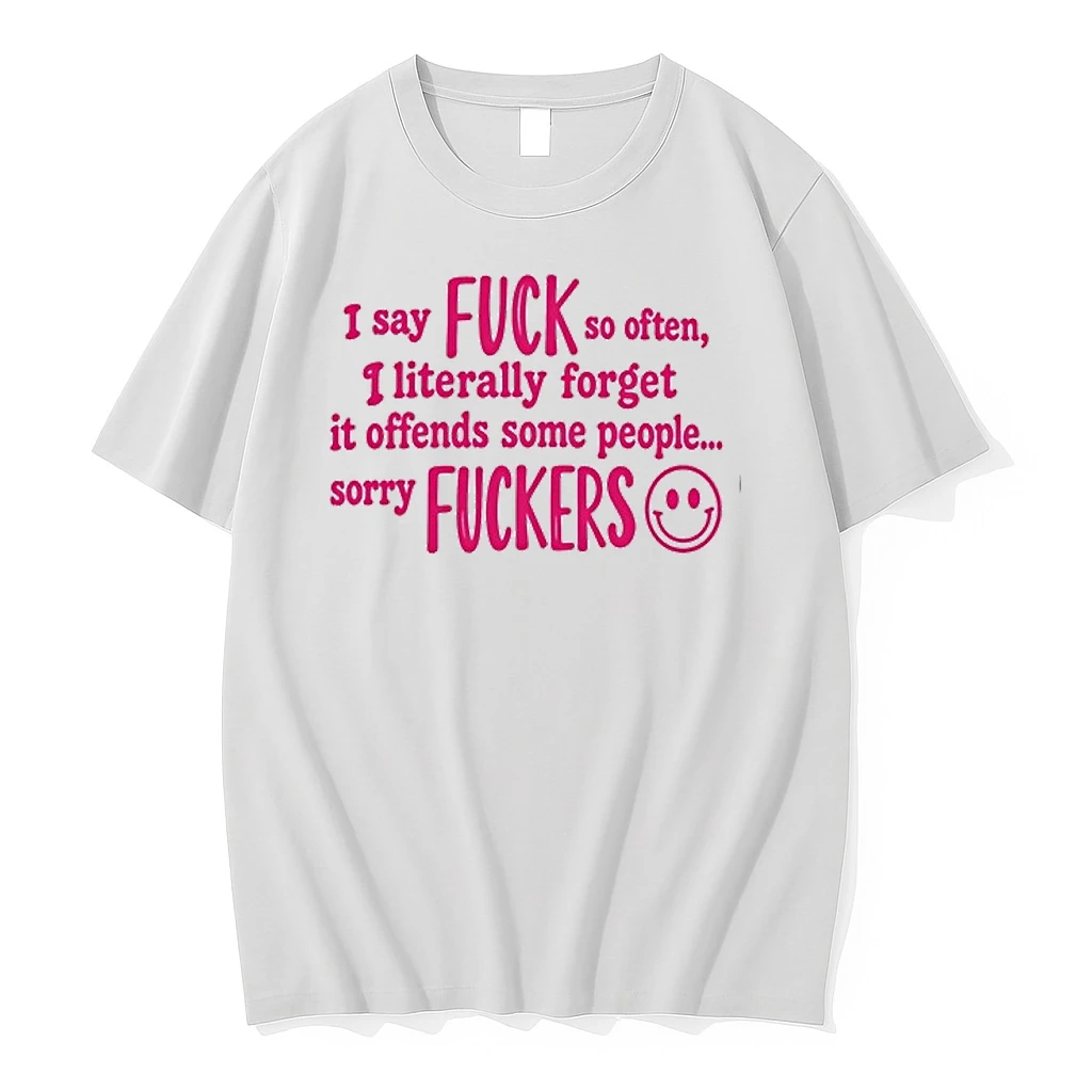 I Say Fuck So Often I Literally Forget It Offends Some People Sorry Fuckers 0 Tshirts Sweater Hoodie