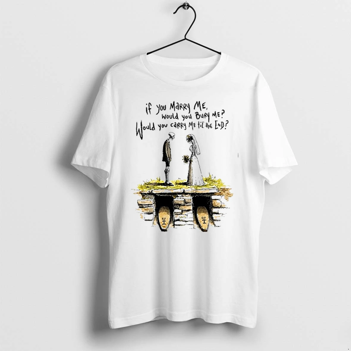If You Marry Me Would You Bury Me Would You Carry Me Til The End 0 Tshirts Sweater Hoodie