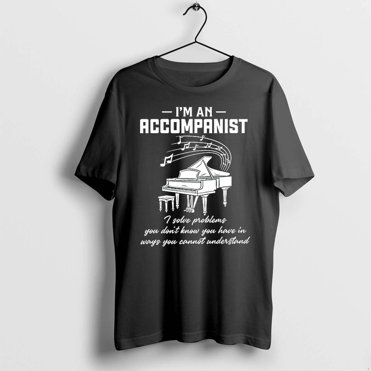 Im An Accompanist I Solve Problems 0 Tshirts Sweater Hoodie
