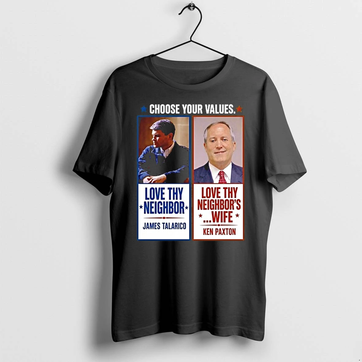 James Talarico Ken Paxton Choose Your Values Love Thy Neighbor Love Thy Neighbors 0 Tshirts Sweater Hoodie
