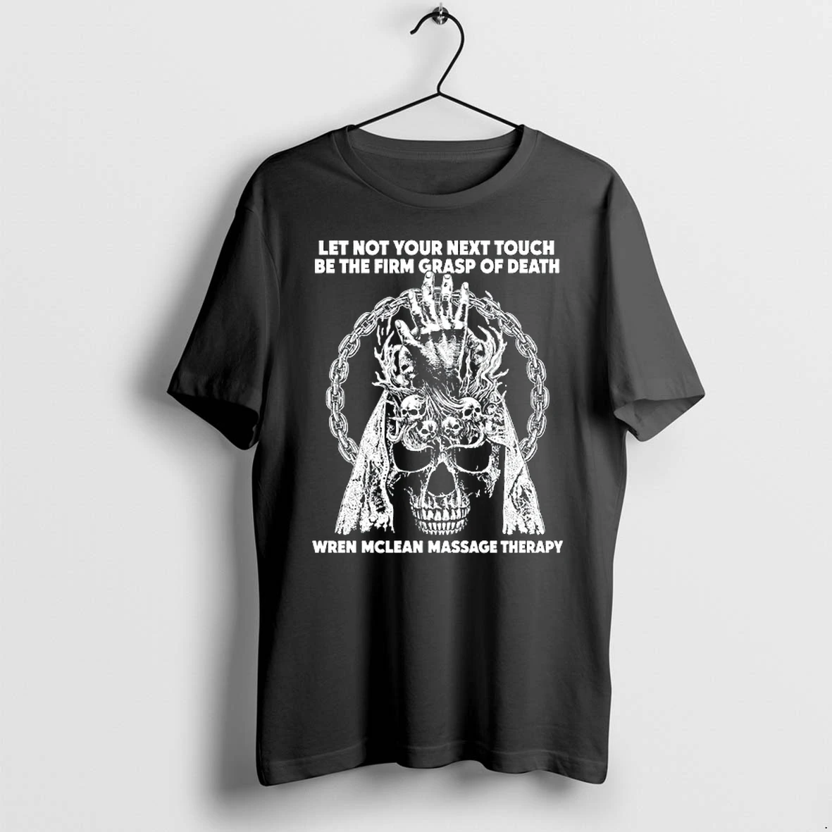 Let Not Your Next Touch Be The Firm Grasp Of Death Wren Mclean Massage Therapy 0 Tshirts Sweater Hoodie
