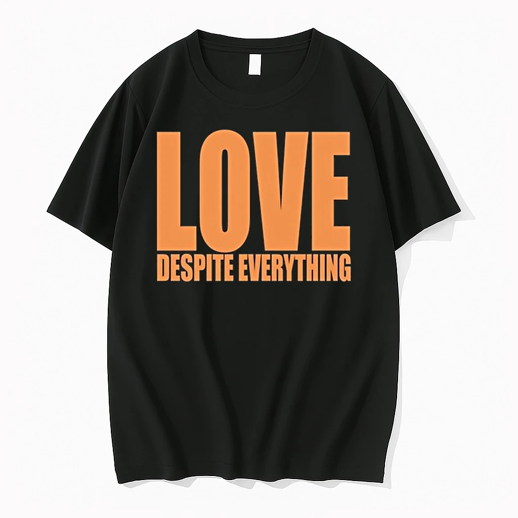 Love Despite Everything 0 Tshirts Sweater Hoodie