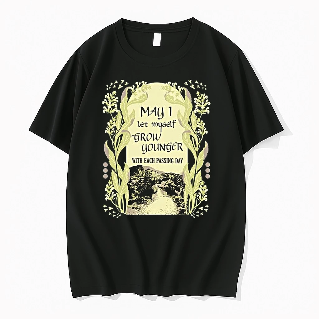 May I Let Myself Grow Younger With Each Passing Day 0 Tshirts Sweater Hoodie