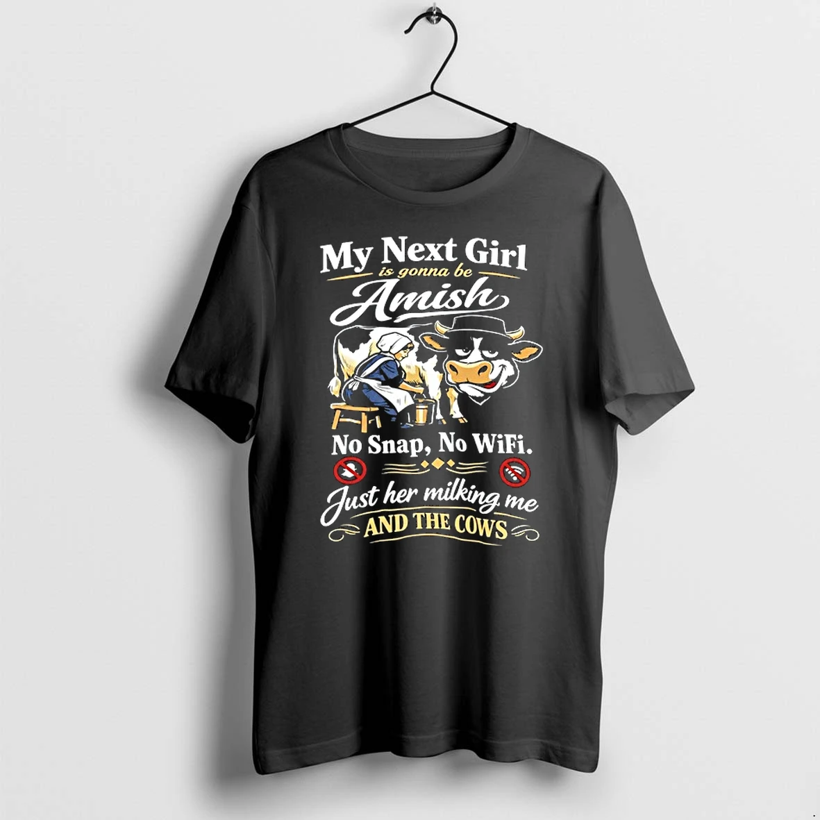 My Next Girl Is Gonna Be Amish No Snap No Wifi Just Her Milking Me And The Cows 0 Tshirts Sweater Hoodie