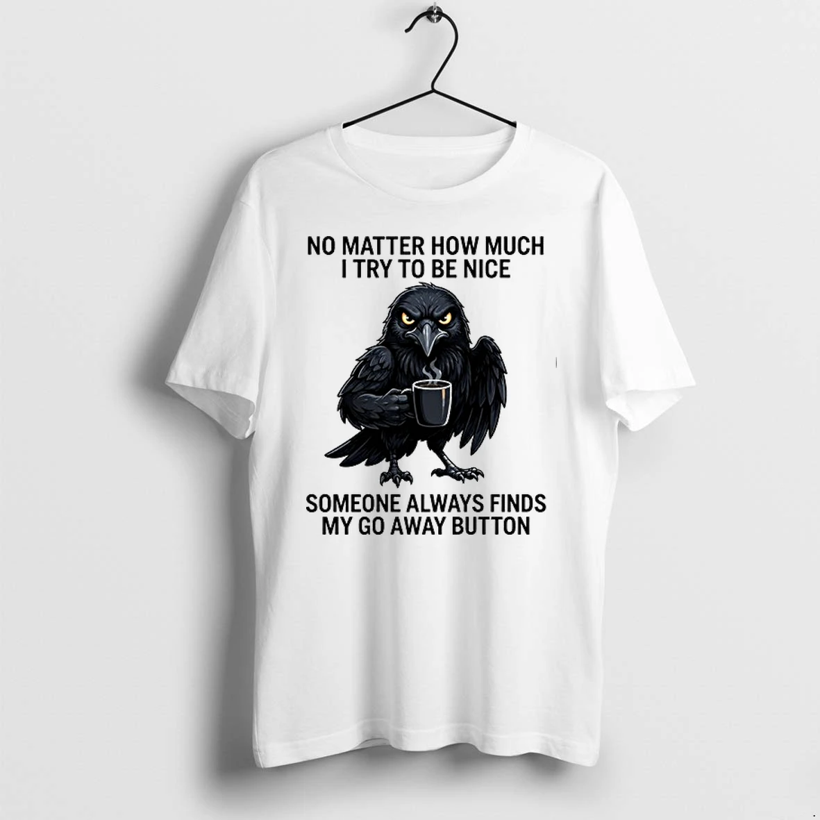No Matter How Much I Try To Be Nice Someone Always Finds My Go Away Button 0 Tshirts Sweater Hoodie