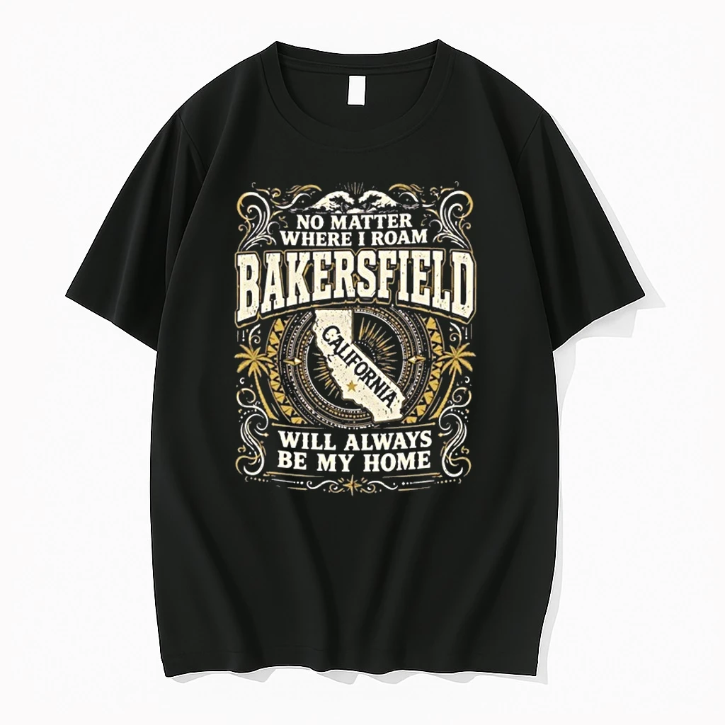 No Matter Where I Roam Bakersfield California Will Always Be My Home 0 Tshirts Sweater Hoodie