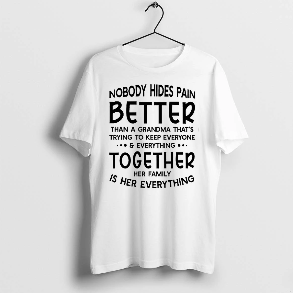Nobody Hides Pain Better Than A Grandma Her Family Is Her Everything 0 Tshirts Sweater Hoodie