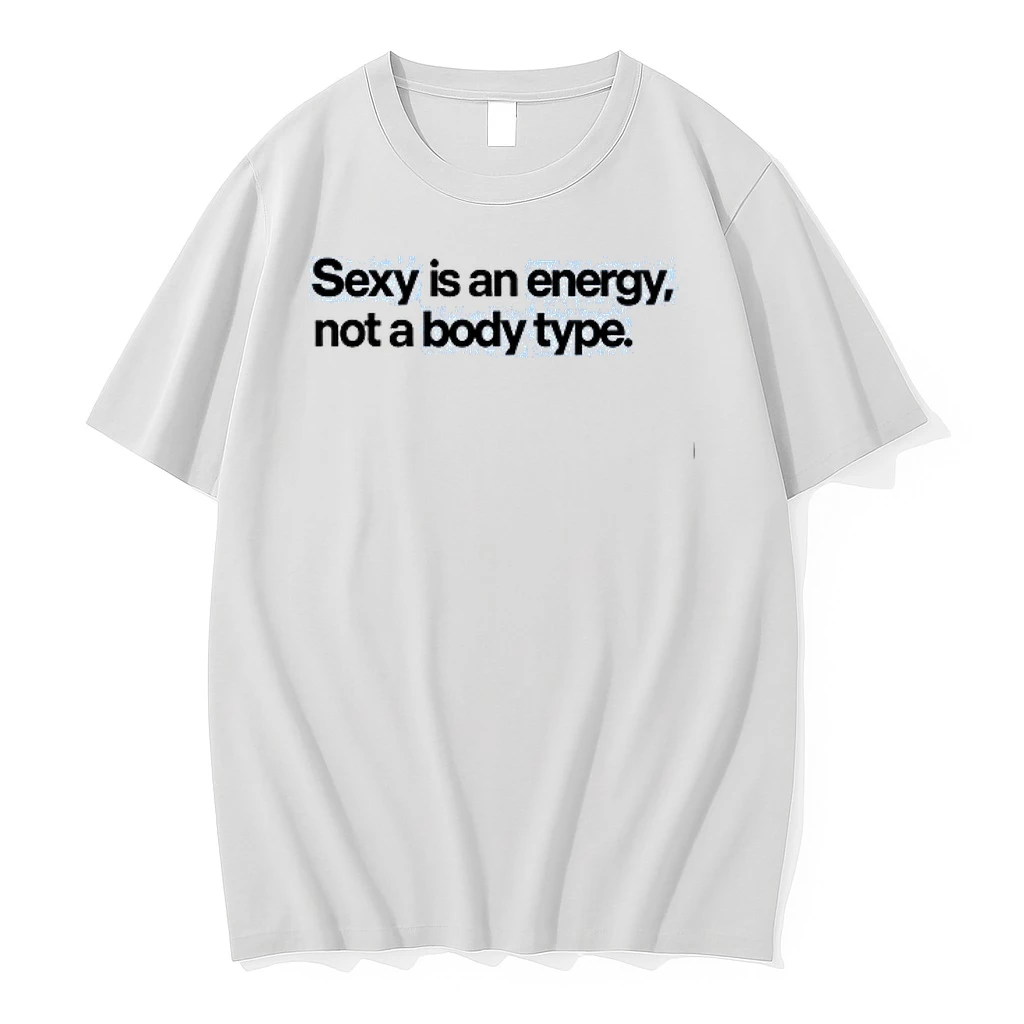 Sexy Is An Energy Not A Body Type 0 Tshirts Sweater Hoodie