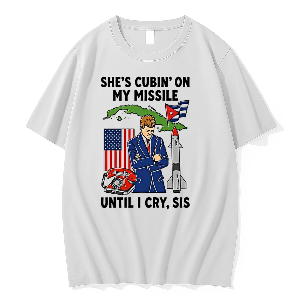 Shes Cubin On My Missile Until I Cry Sis John F Kennedy 0 Tshirts Sweater Hoodie
