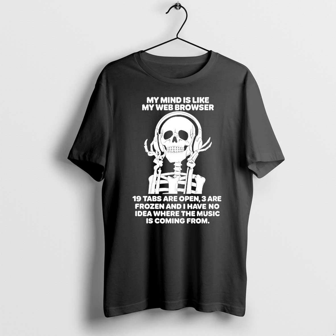 Skeleton My Mind Is Like My Web Browser 19 Tabs Are Open 0 Tshirts Sweater Hoodie