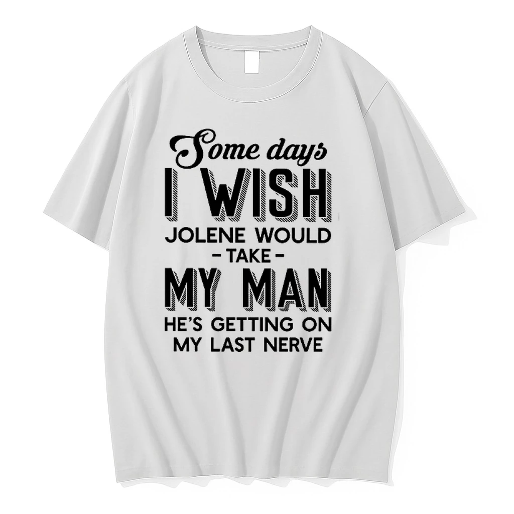 Some Days I Wish Jolene Would Take My Man Hes Getting On My Last Nerve 0 Tshirts Sweater Hoodie