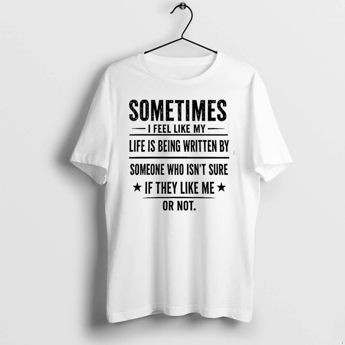 Sometimes I Feel Like My Life Is Being Written By Someone Who Isnt Sure 0 Tshirts Sweater Hoodie