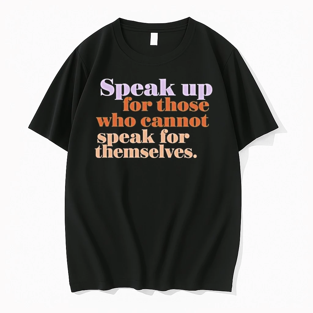 Speak Up For T Shirthose Who Cannot Speak For Themselves 0 Tshirts Sweater Hoodie