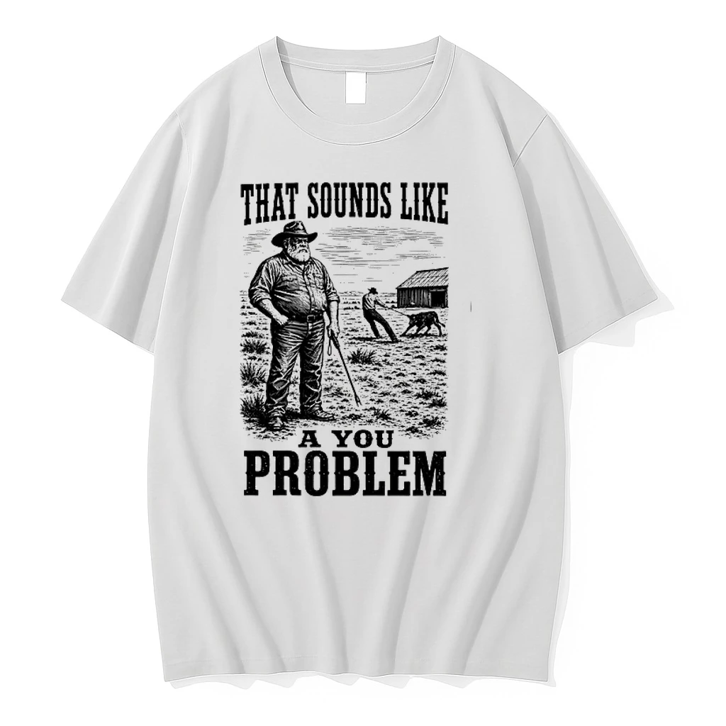 That Sounds Like A You Problem Cowboy 0 Tshirts Sweater Hoodie