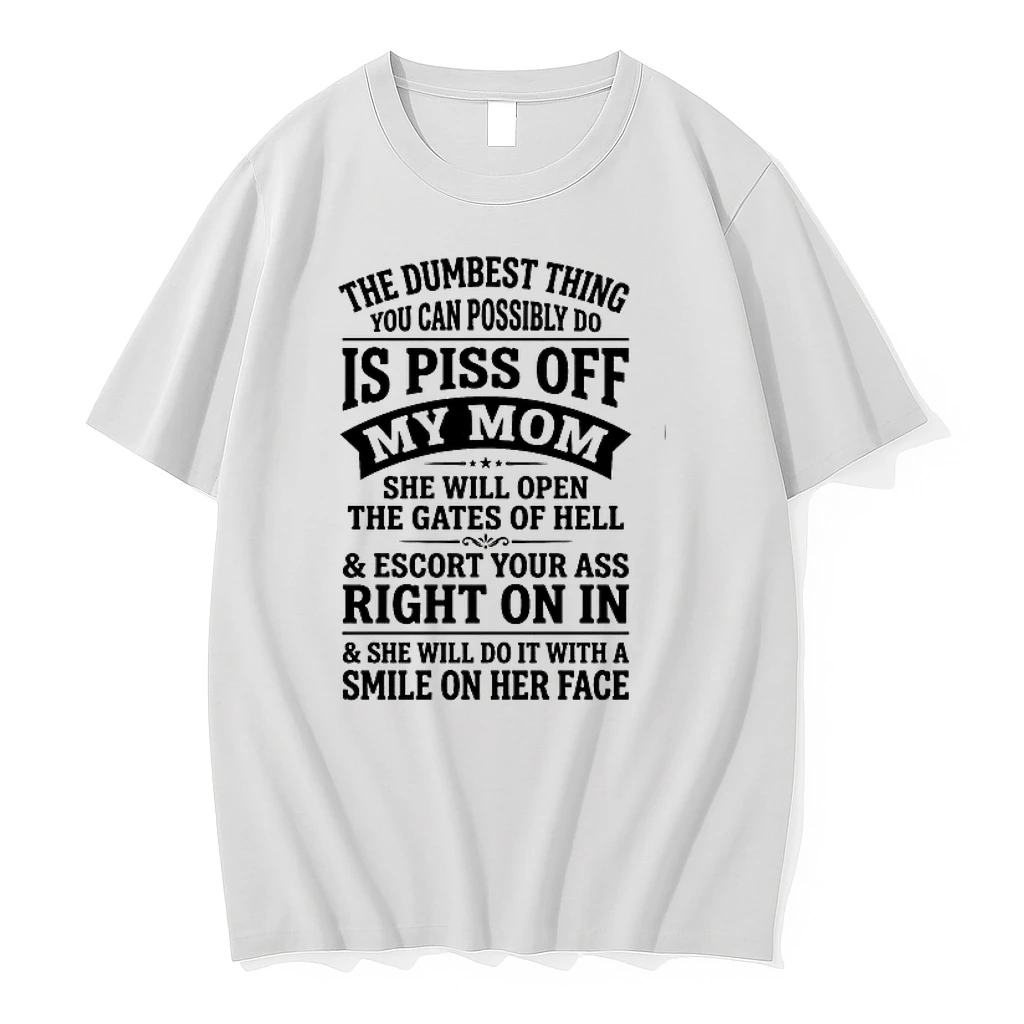 The Dumbest Thing You Can Do Is Piss Off My Mom 0 Tshirts Sweater Hoodie