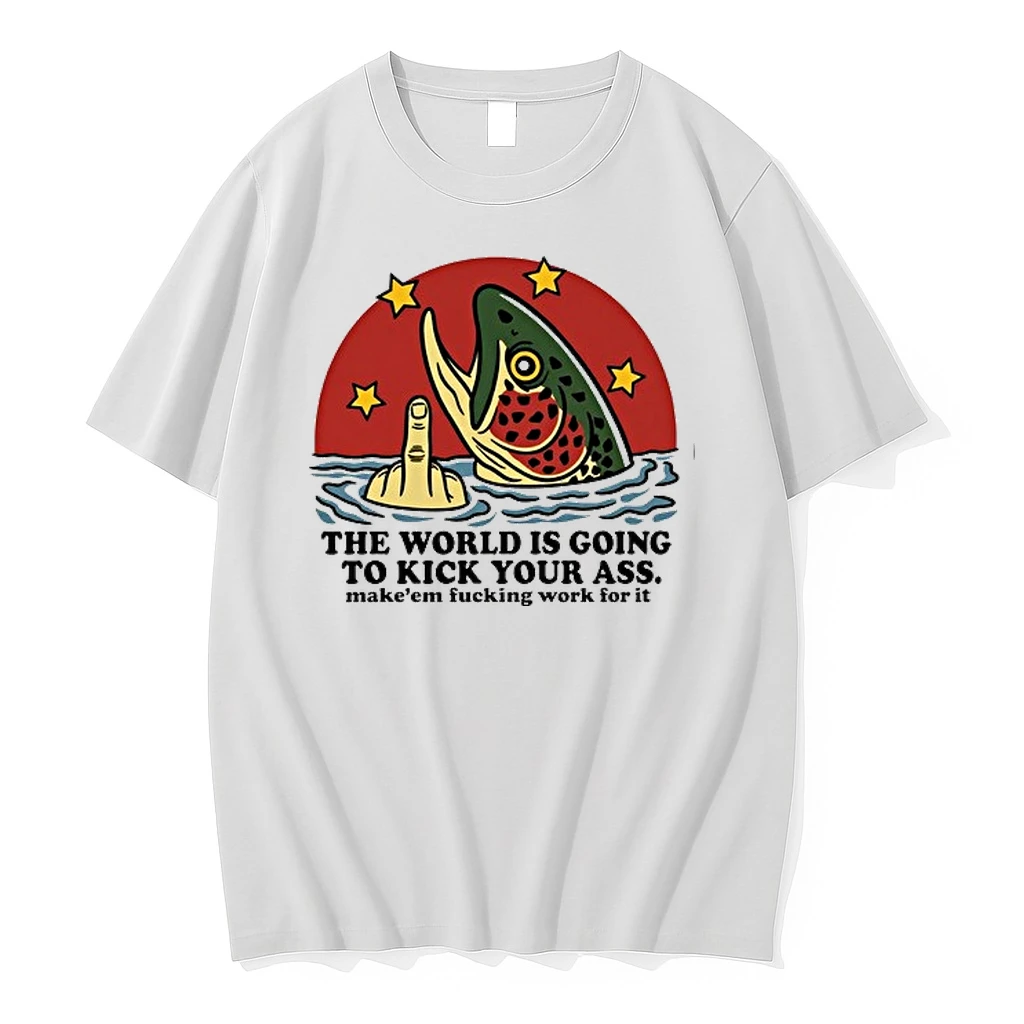 The World Is Going To Kick Your Ass Make Them Fucking Work For It 0 Tshirts Sweater Hoodie
