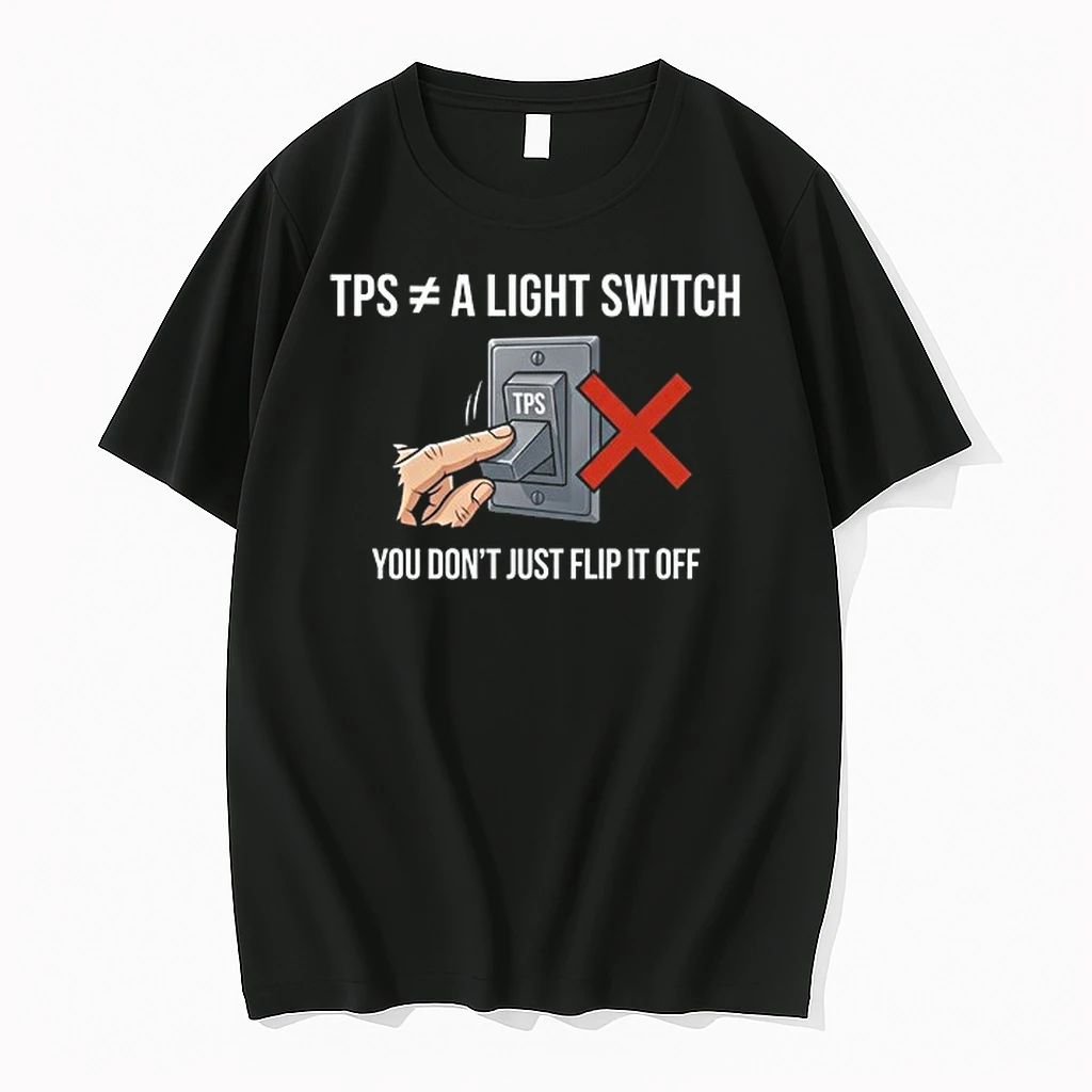 Tps Is Not A Light Switch You Do Not Just Flip It Off 0 Tshirts Sweater Hoodie