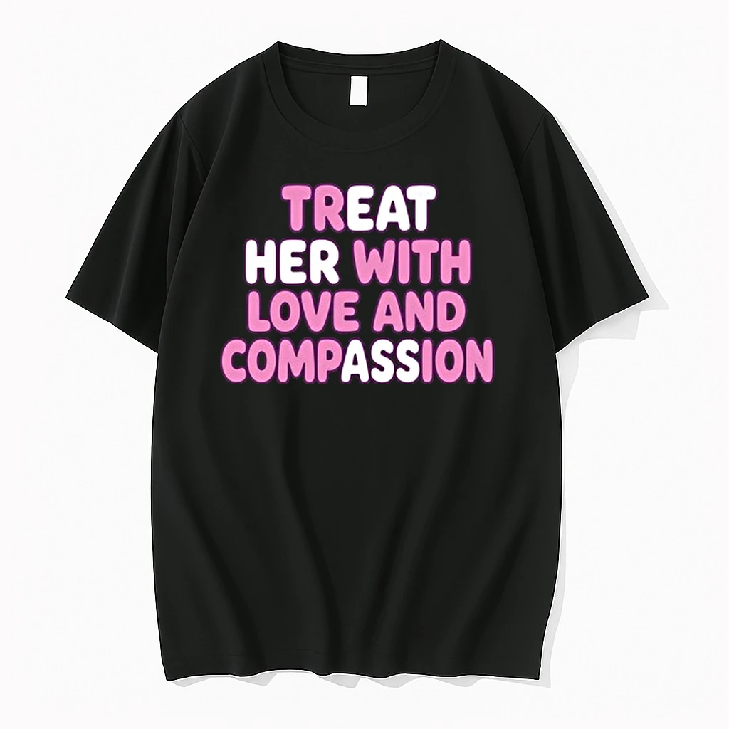 Treat Her With Love And Compassion Kindness 0 Tshirts Sweater Hoodie