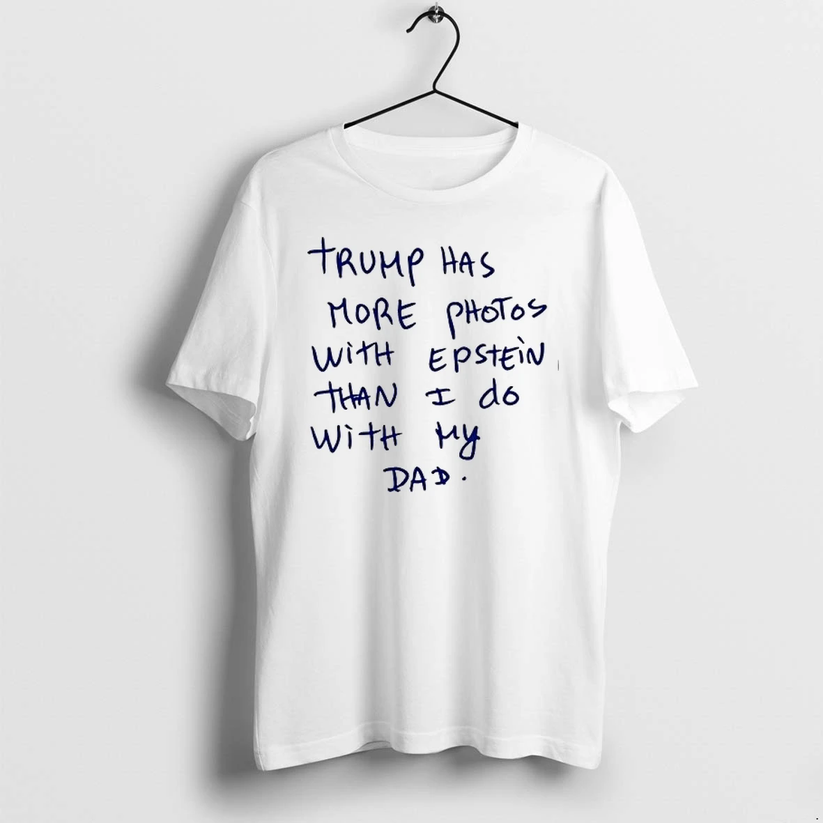 Trump Has More Photos With Epstein Than I Do With My Dad 0 Tshirts Sweater Hoodie
